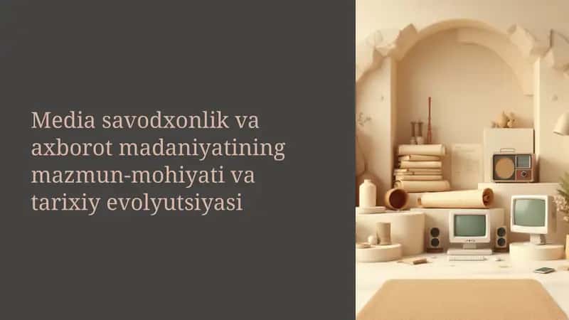 Media savodxonlik va axborot madaniyatining mazmun-mohiyati va tarixiy evolyutsiyasi