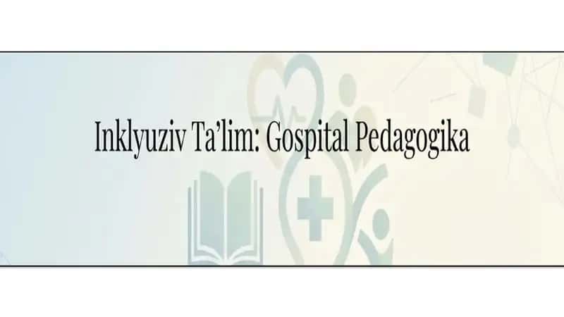 inklyuziv taʼlim va gospital pedagogika