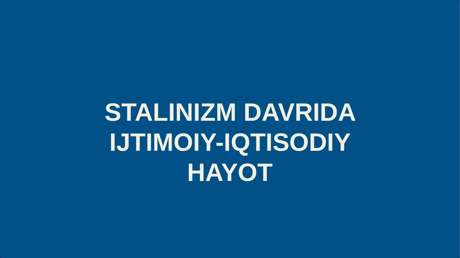 STALINIZM DAVRIDA IJTIMOIY-IQTISODIY HAYOT