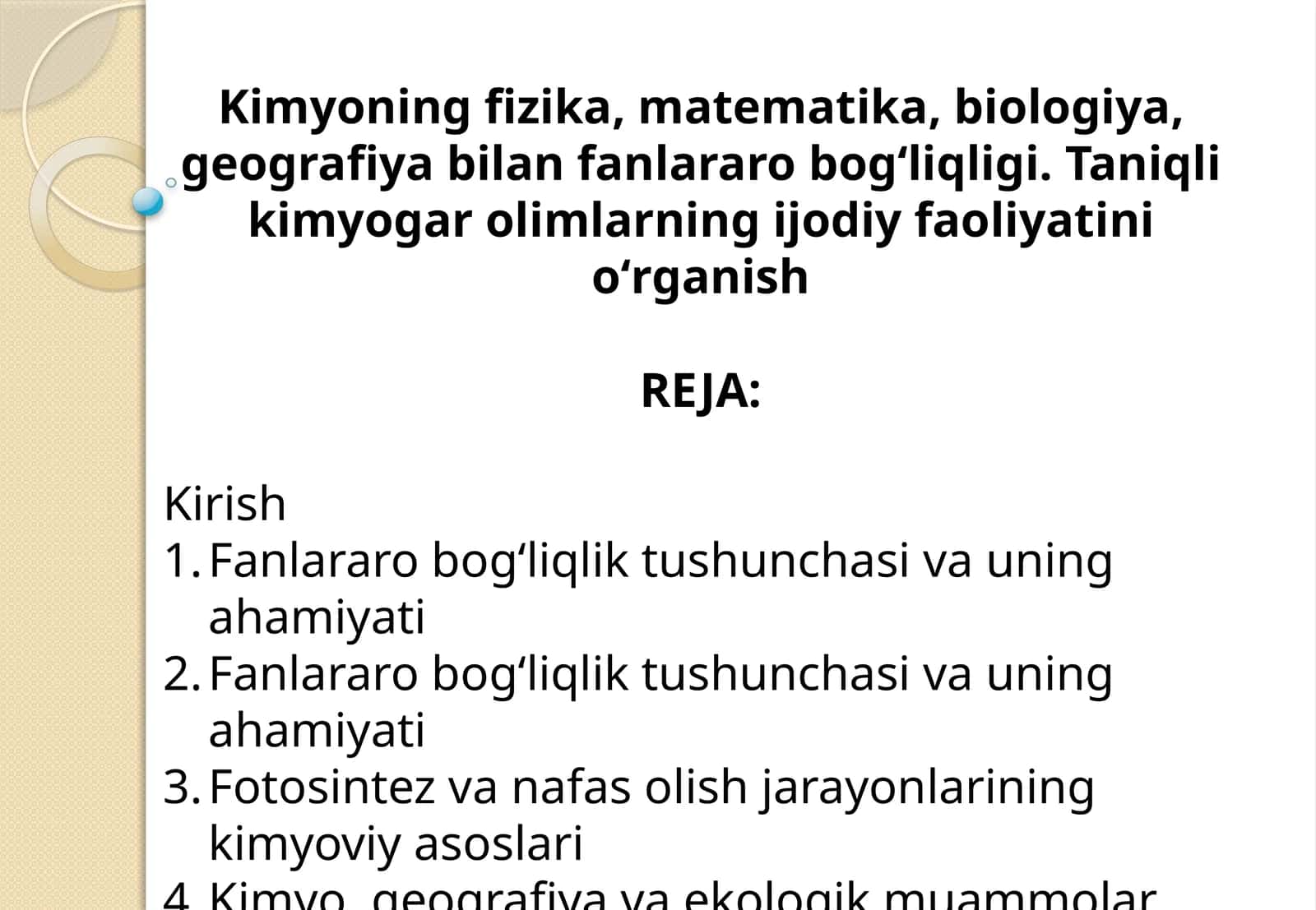 Kimyoning fizika, matematika, biologiya, geografiya bilan fanlararo bogʻliqligi. Taniqli kimyogar olimlarning ijodiy faoliyatini oʻrganish
