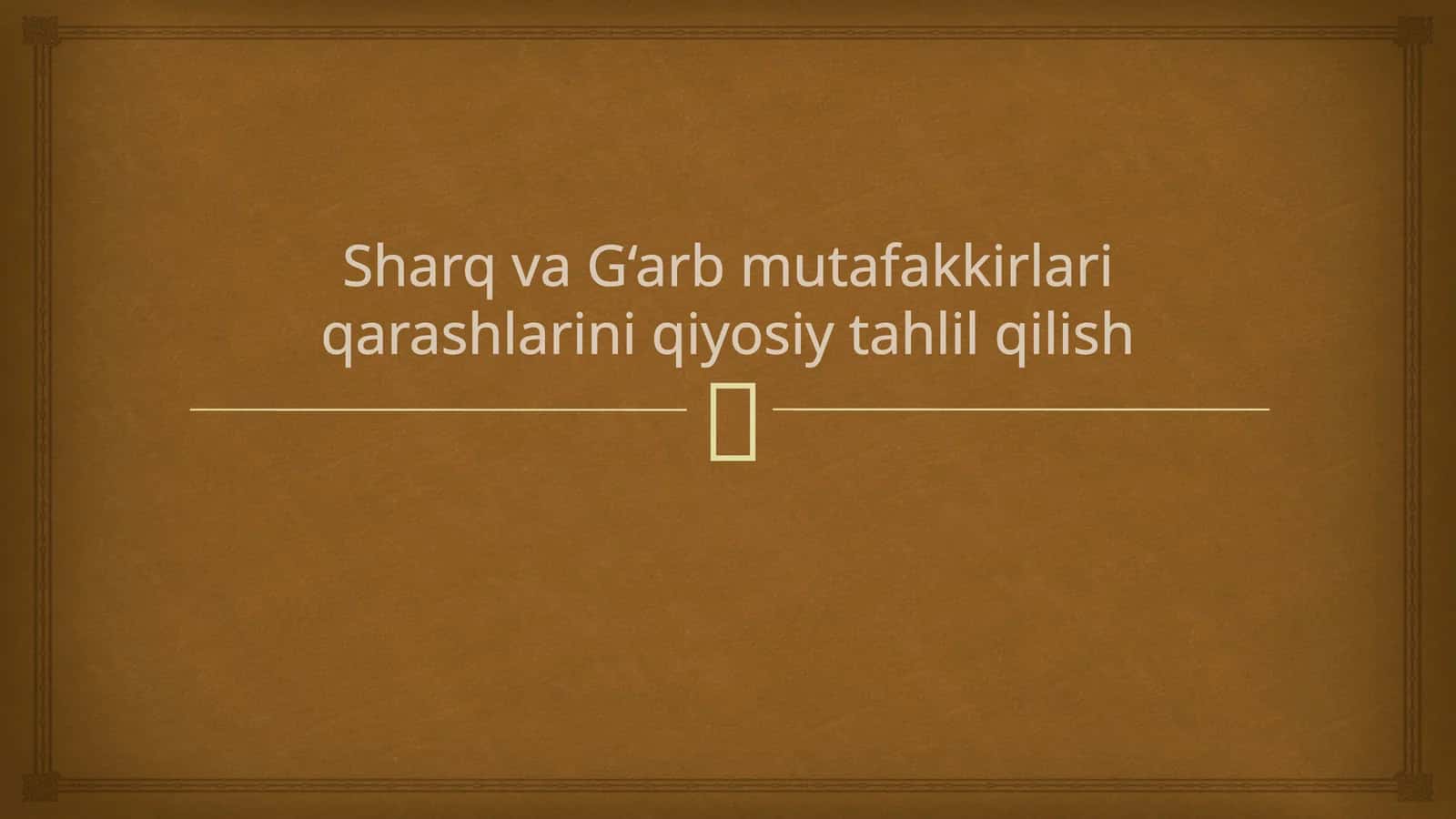 Sharq va G‘arb mutafakkirlari qarashlarini qiyosiy tahlil qilish