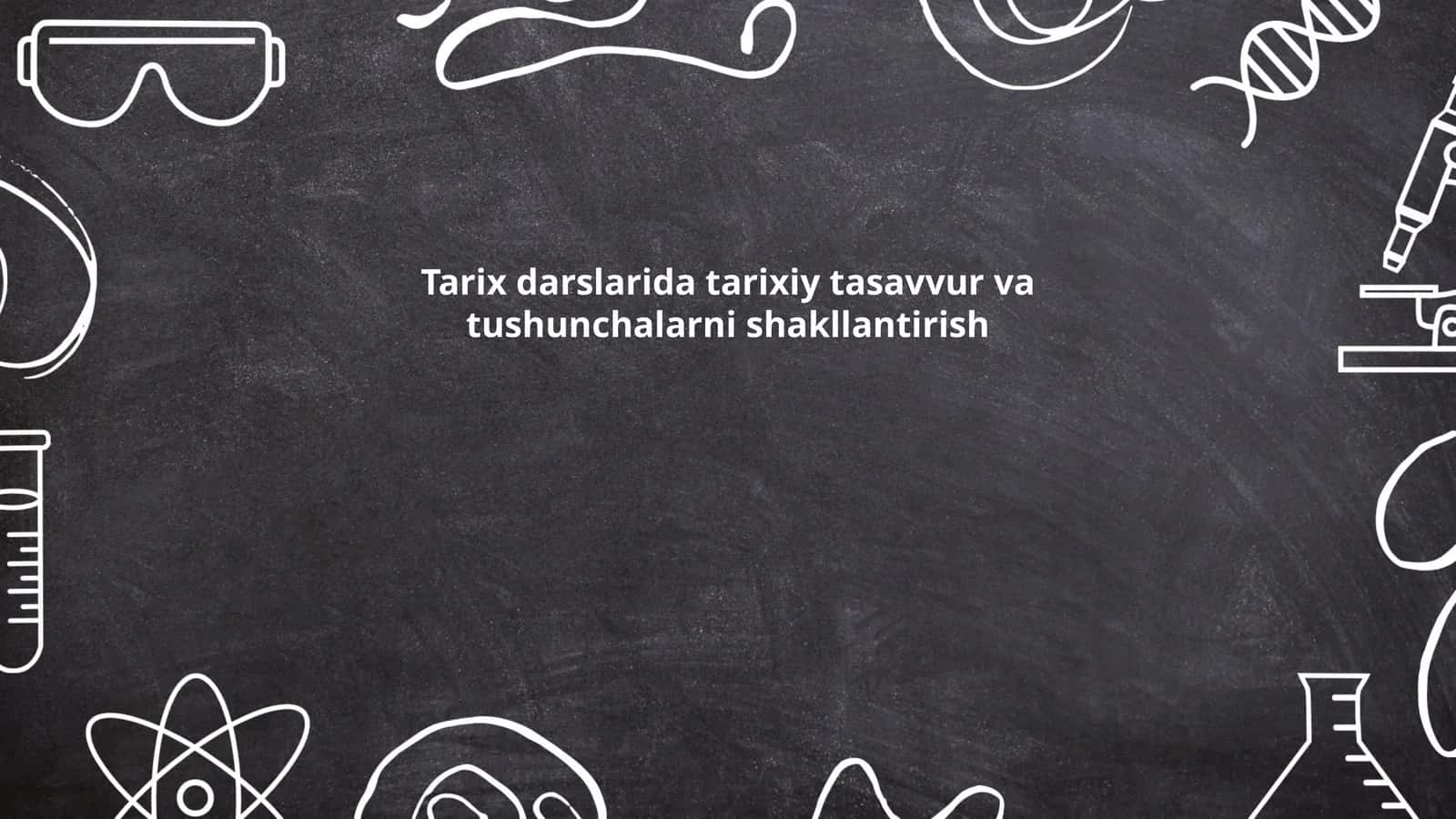 Tarixiy bilimlarni shakllantirishning asoslari