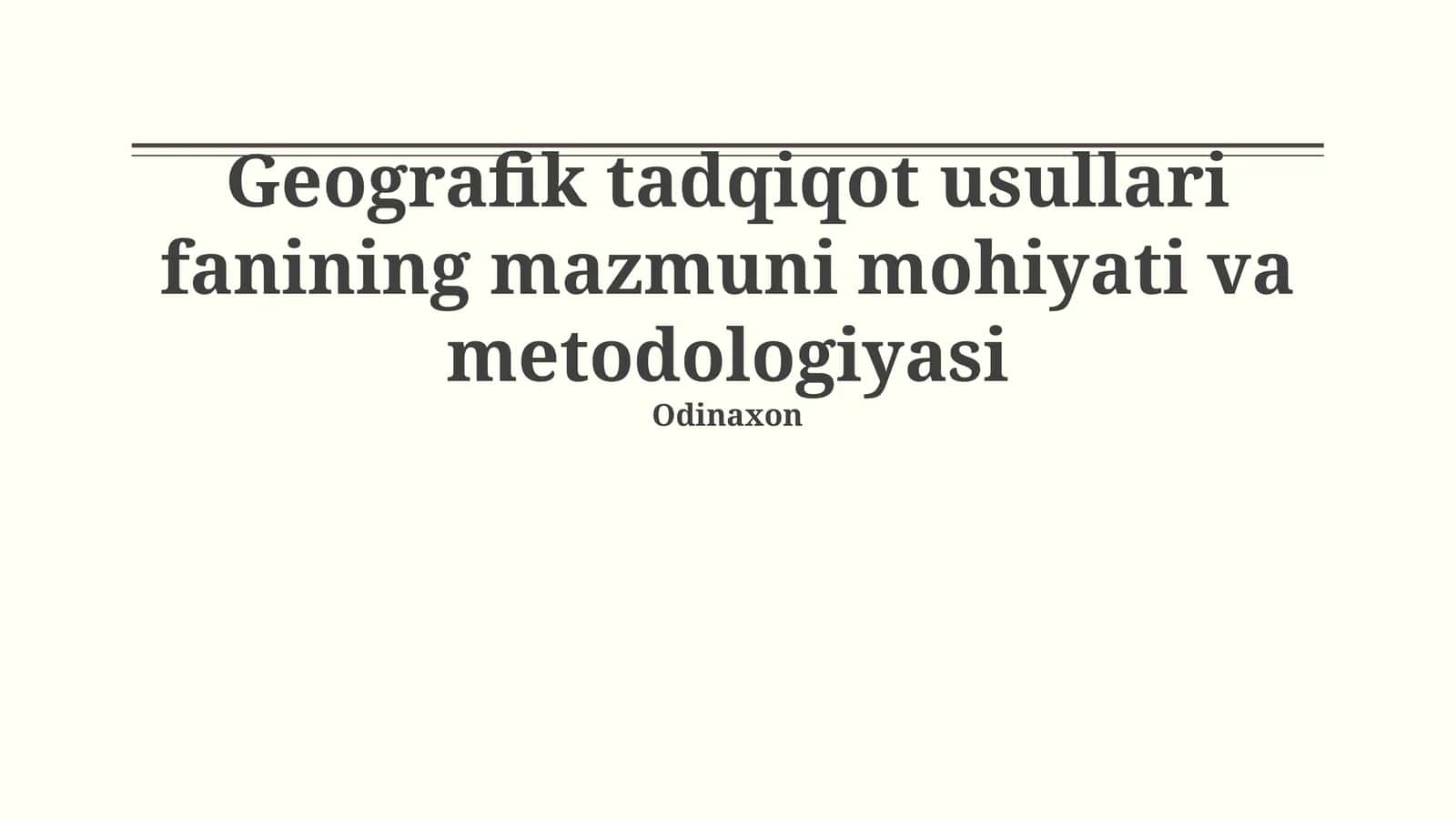 Geografik tadqiqot usullari fanining mazmuni mohiyati va metodologiyasi