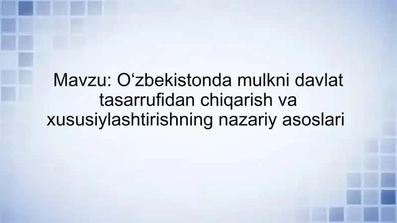 Oʻzbekistonda mulkni davlat tasarrufidan chiqarish va xususiylashtirishning nazariy asoslari