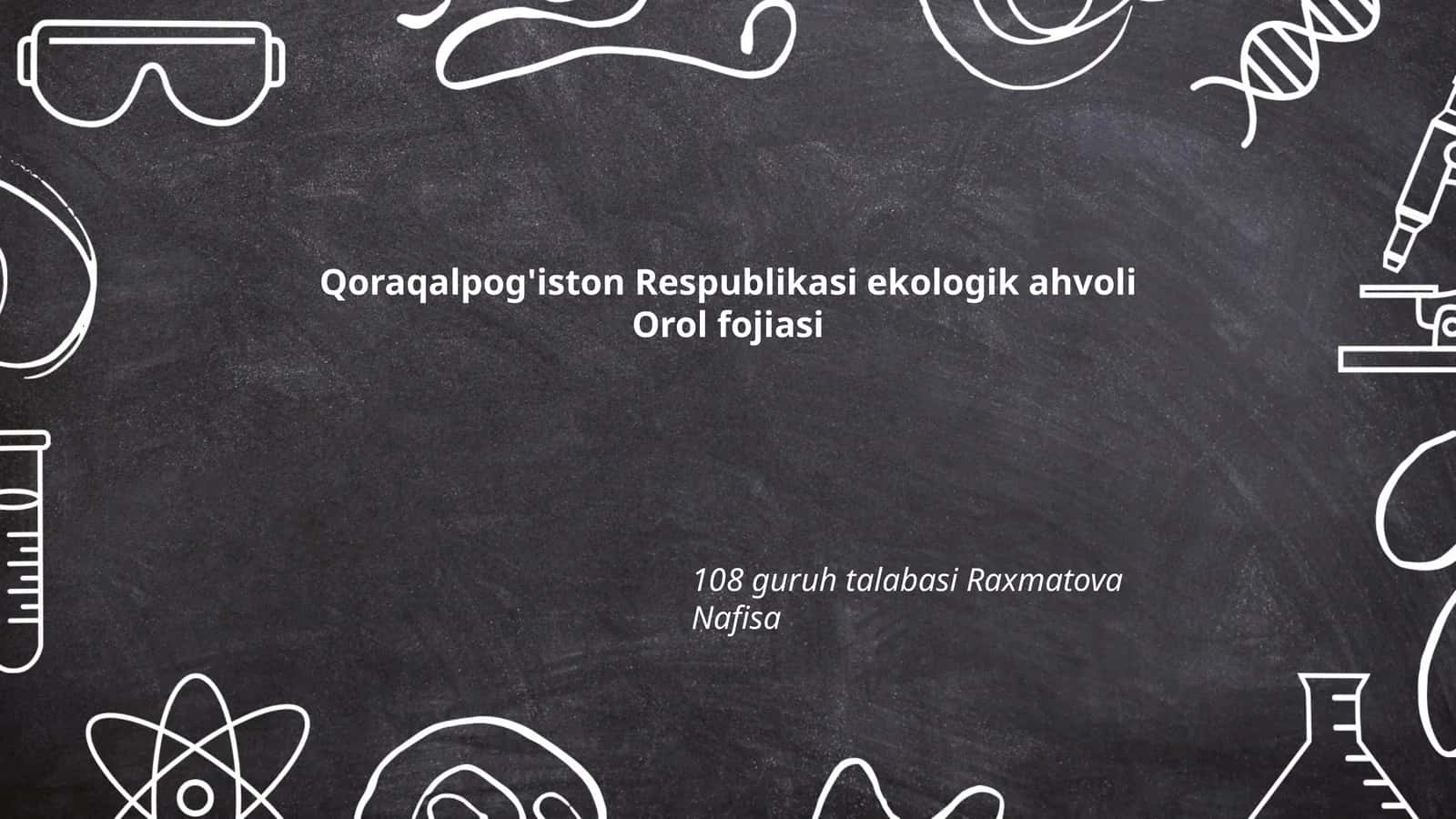 Qoraqalpog'iston Respublikasi ekologik ahvoli Orol fojiasi