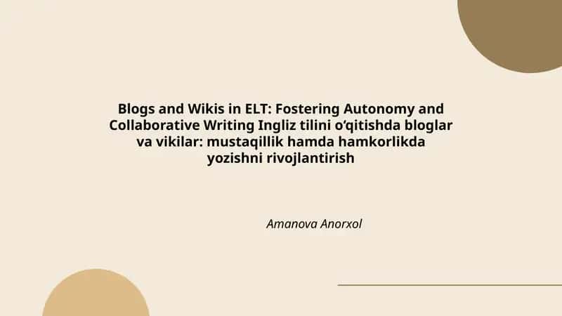 Blogs and Wikis in ELT: Fostering Autonomy and Collaborative Writing Ingliz tilini o‘qitishda bloglar va vikilar: mustaqillik hamda hamkorlikda yozishni rivojlantirish
