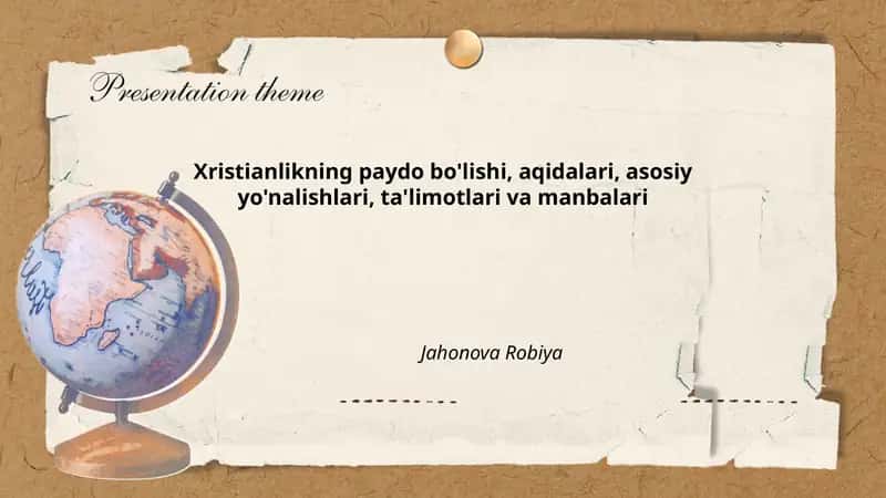 Xristianlikning paydo bo'lishi, aqidalari, asosiy yo'nalishlari, ta'limotlari va manbalari Jahonova Robiya