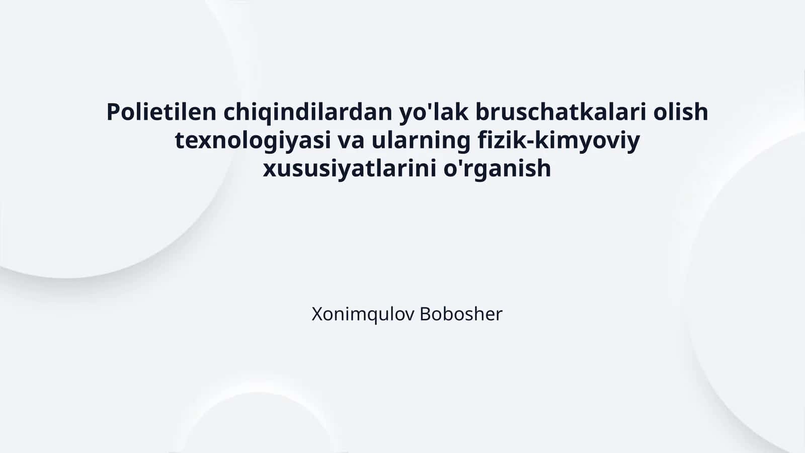 Polietilen chiqindilardan yo'lak bruschatkalari olish texnologiyasi va ularning fizik-kimyoviy xususiyatlarini o'rganish