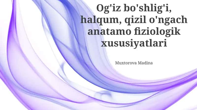 Og'iz bo'shlig'i, halqum, qizil o'ngach anatamo fiziologik xususiyatlari