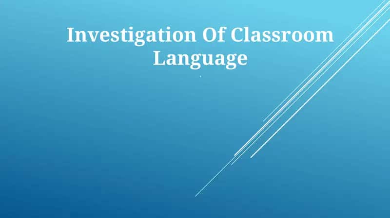 Investigation Of Classroom Language
