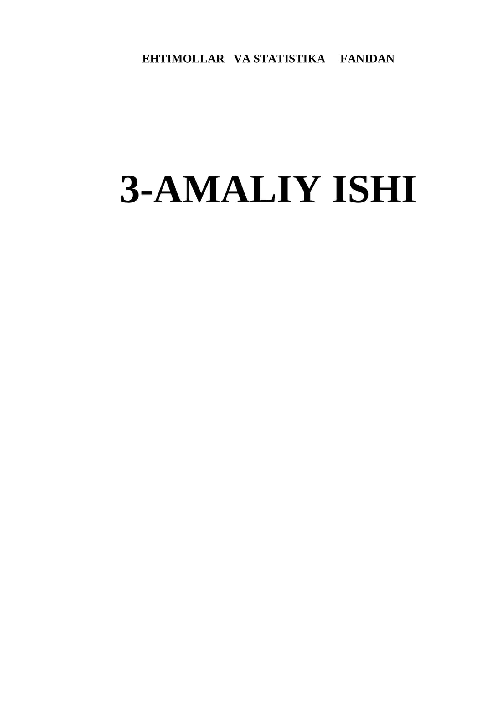 EHTIMOLLAR VA STATISTIKA FANIDAN 3-AMALIY ISHI A8 tanlanma bo’yicha
