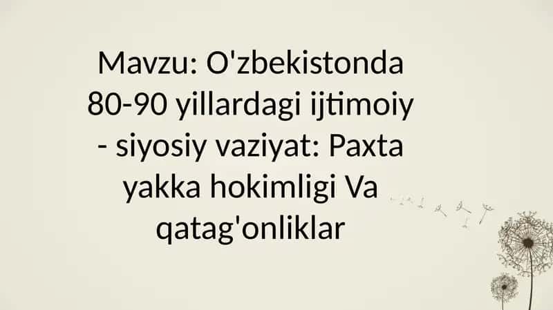 O'zbekistonda 80-90 yillardagi ijtimoiy - siyosiy vaziyat: Paxta yakka hokimligi Va qatag'onliklar