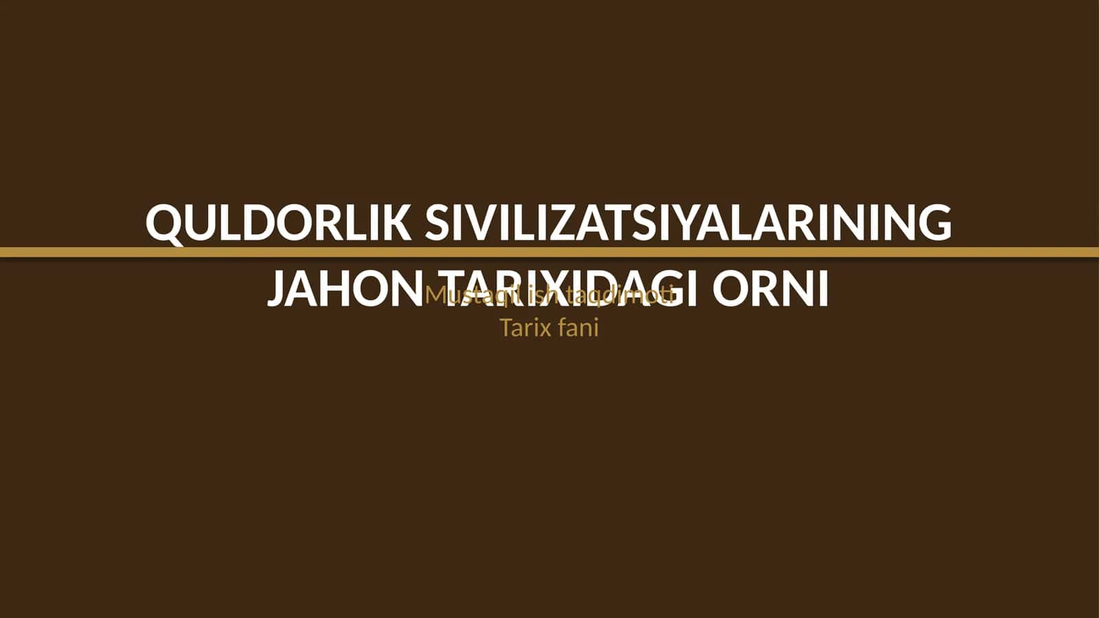 Quldorlik sivilizatsiyalarining jahon tarixidagi oʻrni