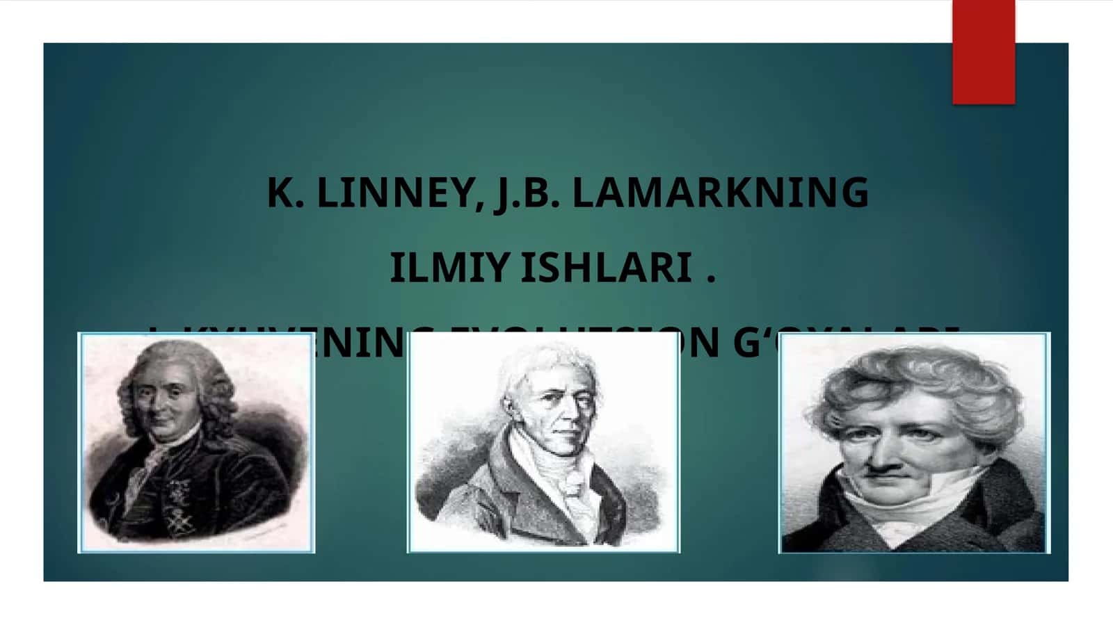 K.LINNEY,J.B.LAMARKNING ILMIY ISHLARI. J.KYUVENING EVOLYUSION G‘OYALARI
