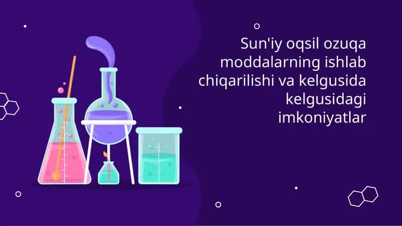 Sun'iy oqsil ozuqa moddalarning ishlab chiqarilishi va kelgusida kelgusidagi imkoniyatlar