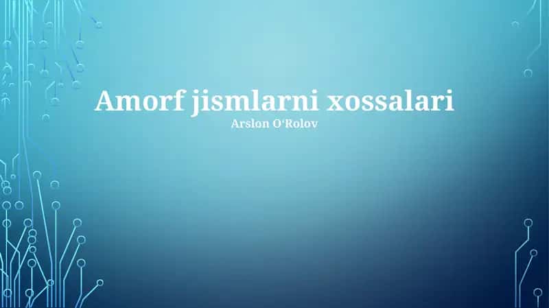 Amorf jismlarni xossalari