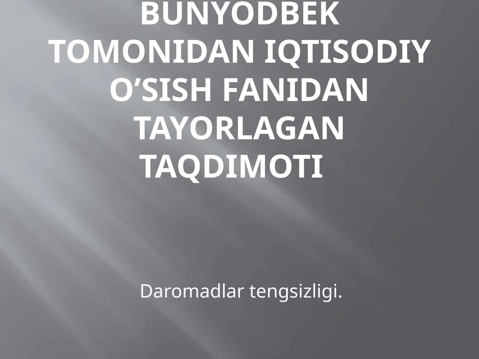 Xamdamov Bunyodbek tomonidan iqtisodiy o’sish fanidan tayorlagan taqdimot