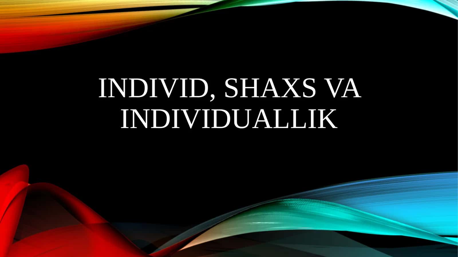 INDIVID, SHAXS VA INDIVIDUALLIK