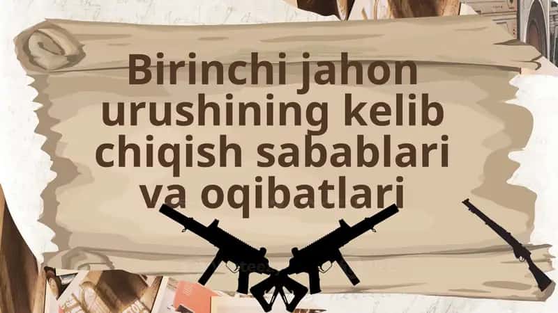 Birinchi jahon urushining kelib chiqish sabablari va oqibatlari