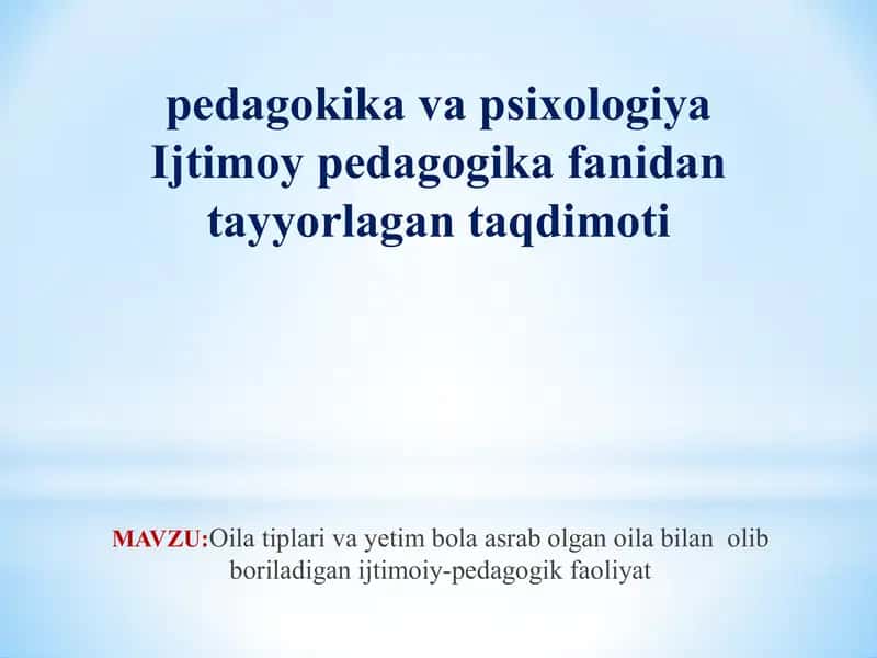 Oila tiplari va yetim bola asrab olgan oila bilan olib boriladigan ijtimoiy-pedagogik faoliyat