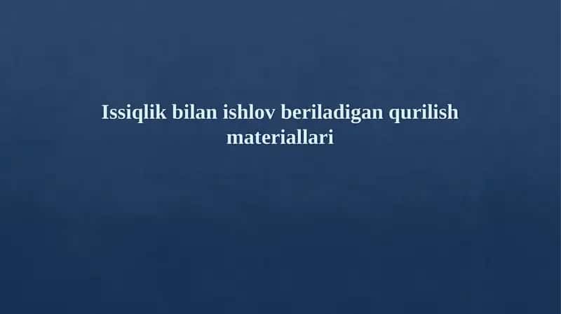 Issiqlik bilan ishlov beriladigan qurilish materiallari
