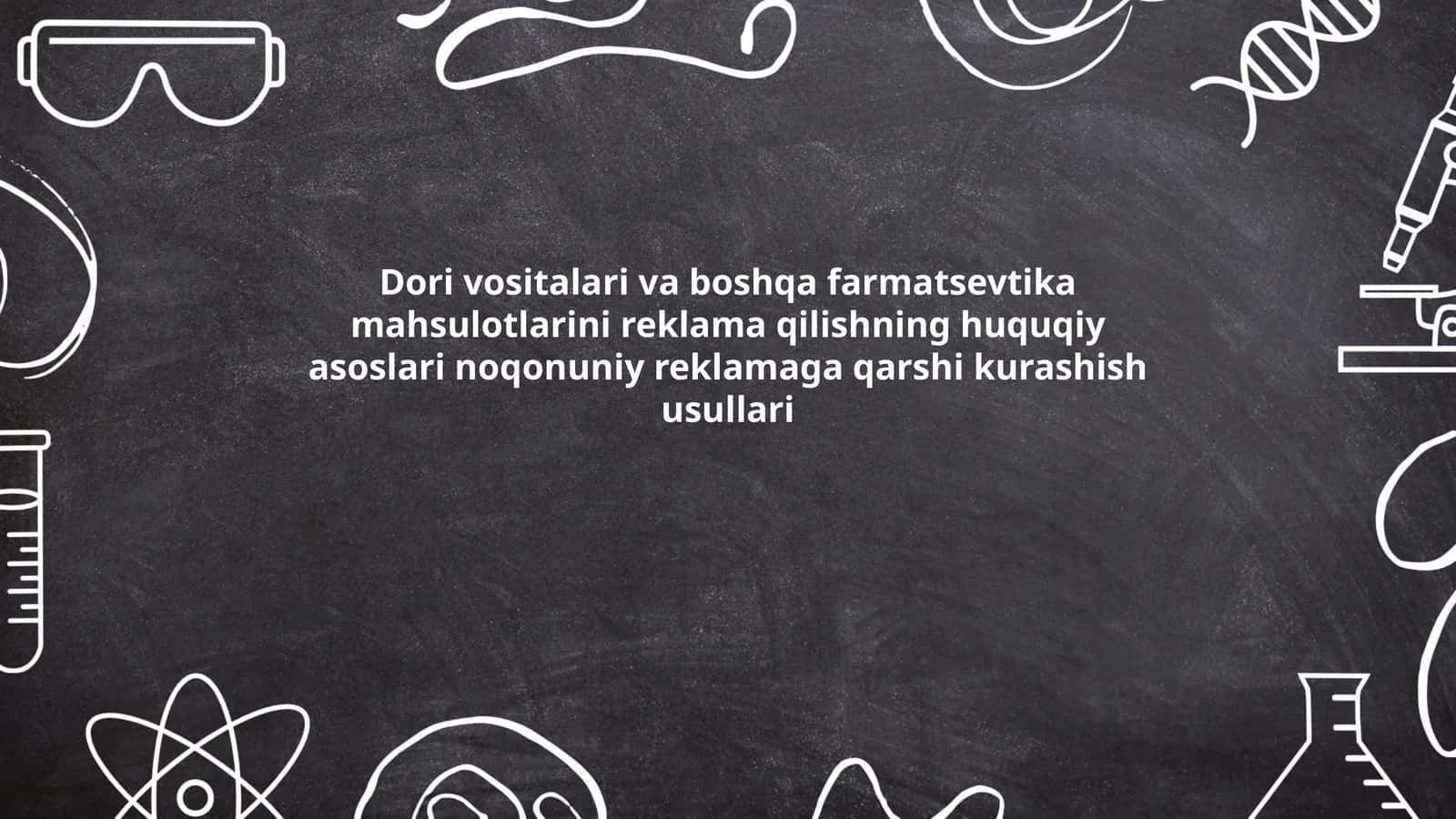Dori vositalari va boshqa farmatsevtika mahsulotlarini reklama qilishning huquqiy asoslari noqonuniy reklamaga qarshi kurashish usullari