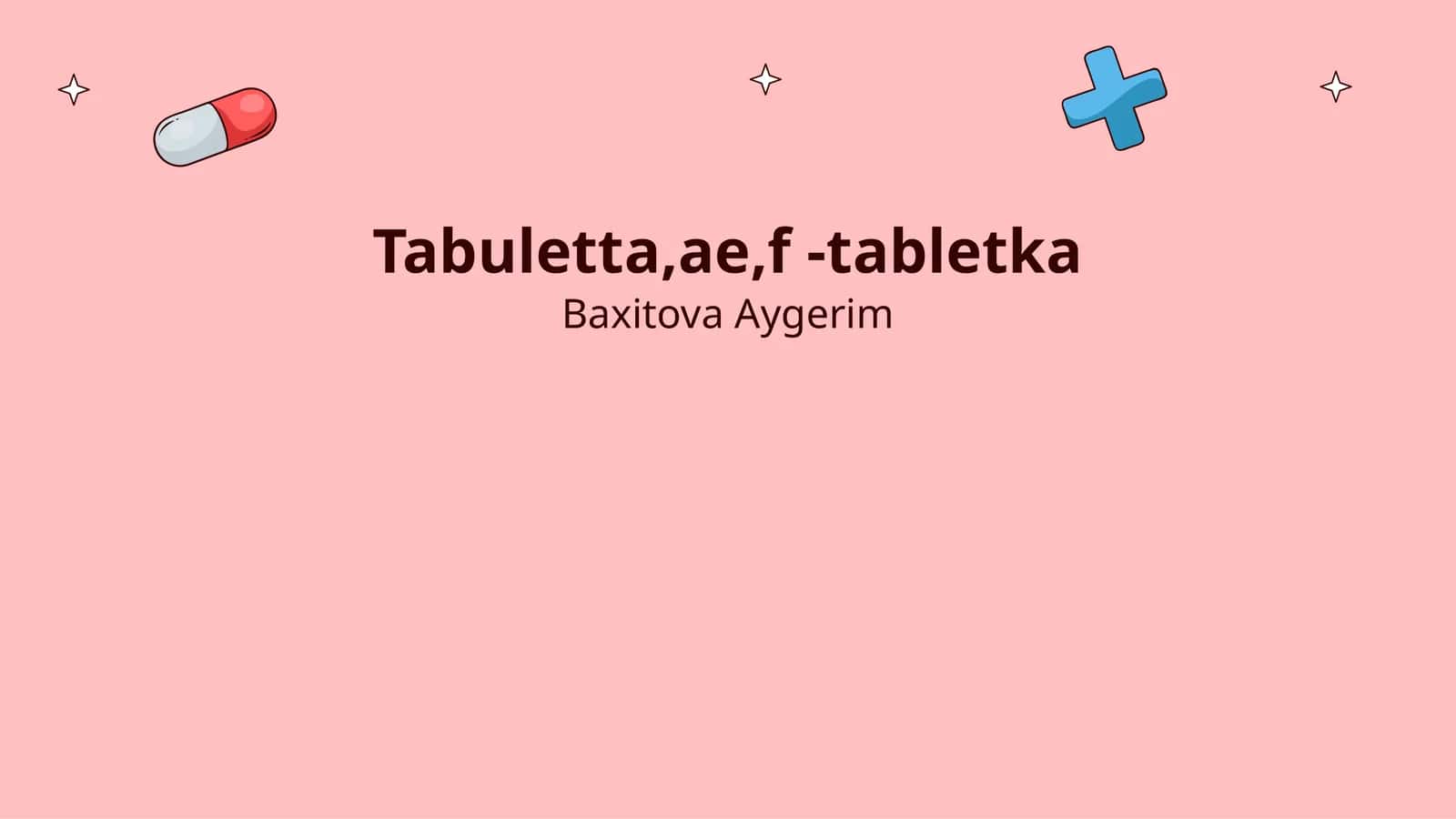 Tabuletta,ae,f -tabletka