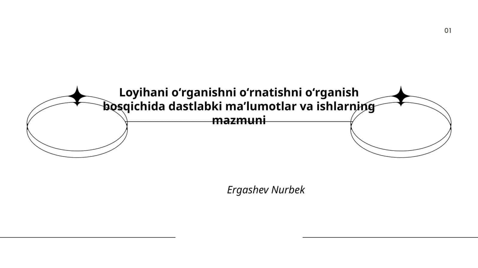 Loyihani oʻrganishni oʻrnatishni oʻrganish bosqichida dastlabki maʼlumotlar va ishlarning mazmuni Ergashev Nurbek