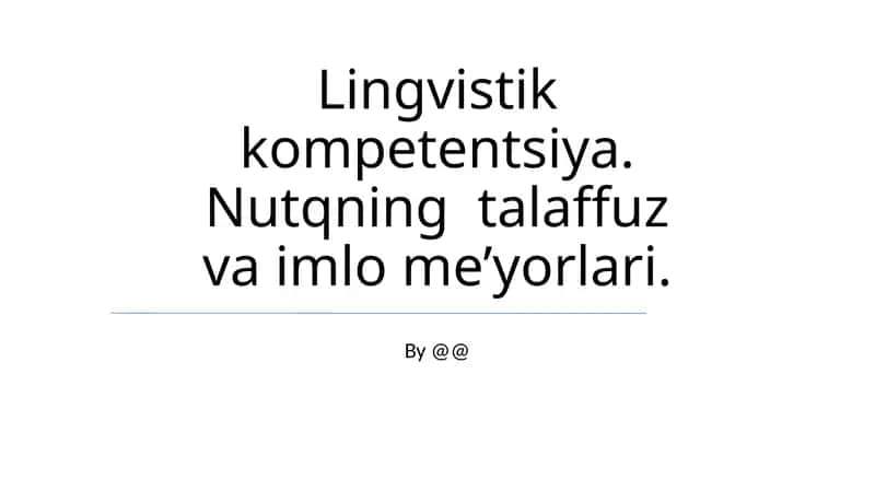 Lingvistik kompetentsiya. Nutqning talaffuz va imlo me’yorlari.