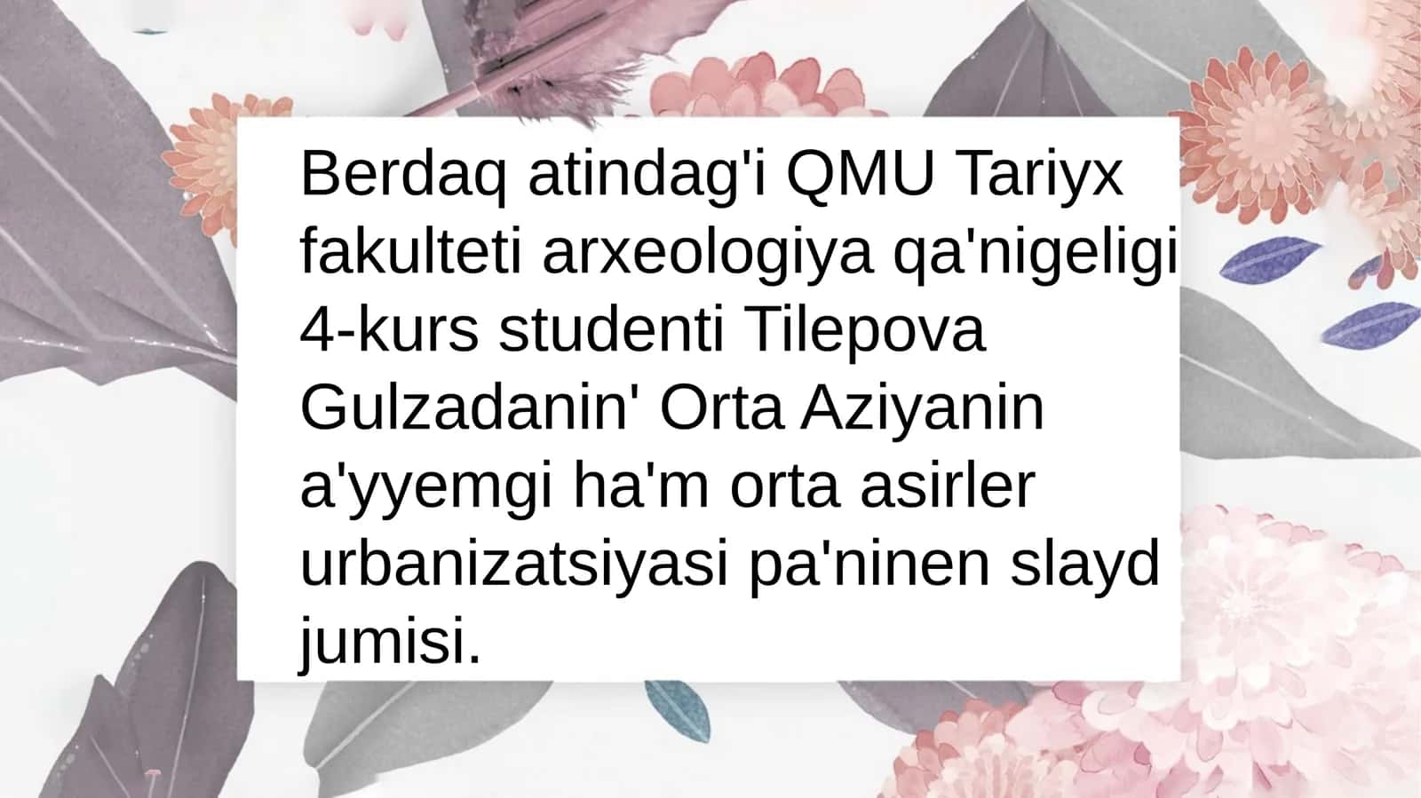 Berdaqatindag'i QMU Tariyx fakulteti arxeologiyaqa nigeligi 4-kurs studenti Tilepova Gulzadanin