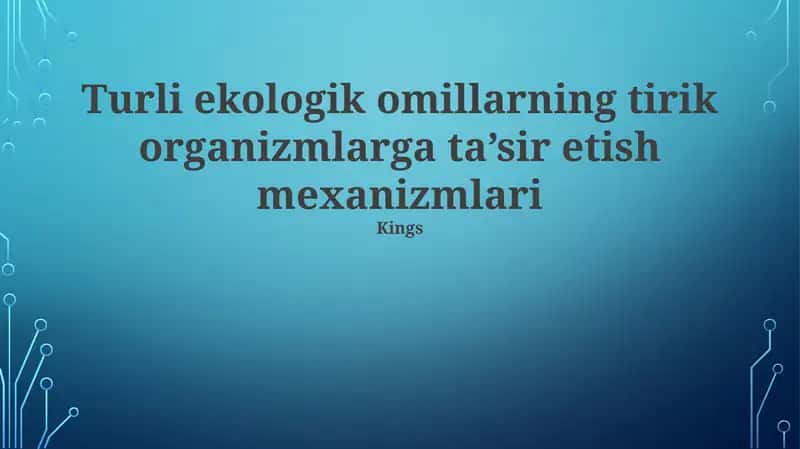 Turli ekologik omillarning tirik organizmlarga ta’sir etish mexanizmlari