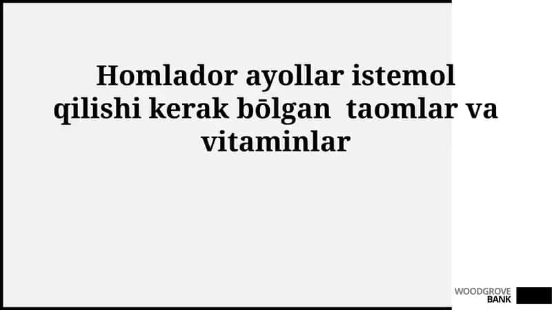 Homlador ayollar istemol qilishi kerak bōlgan taomlar va vitaminlar