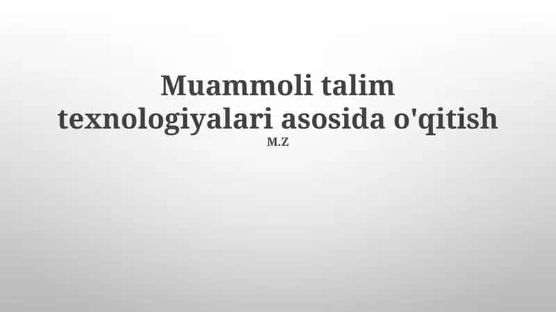 Muammoli talim texnologiyalari asosida o'qitish