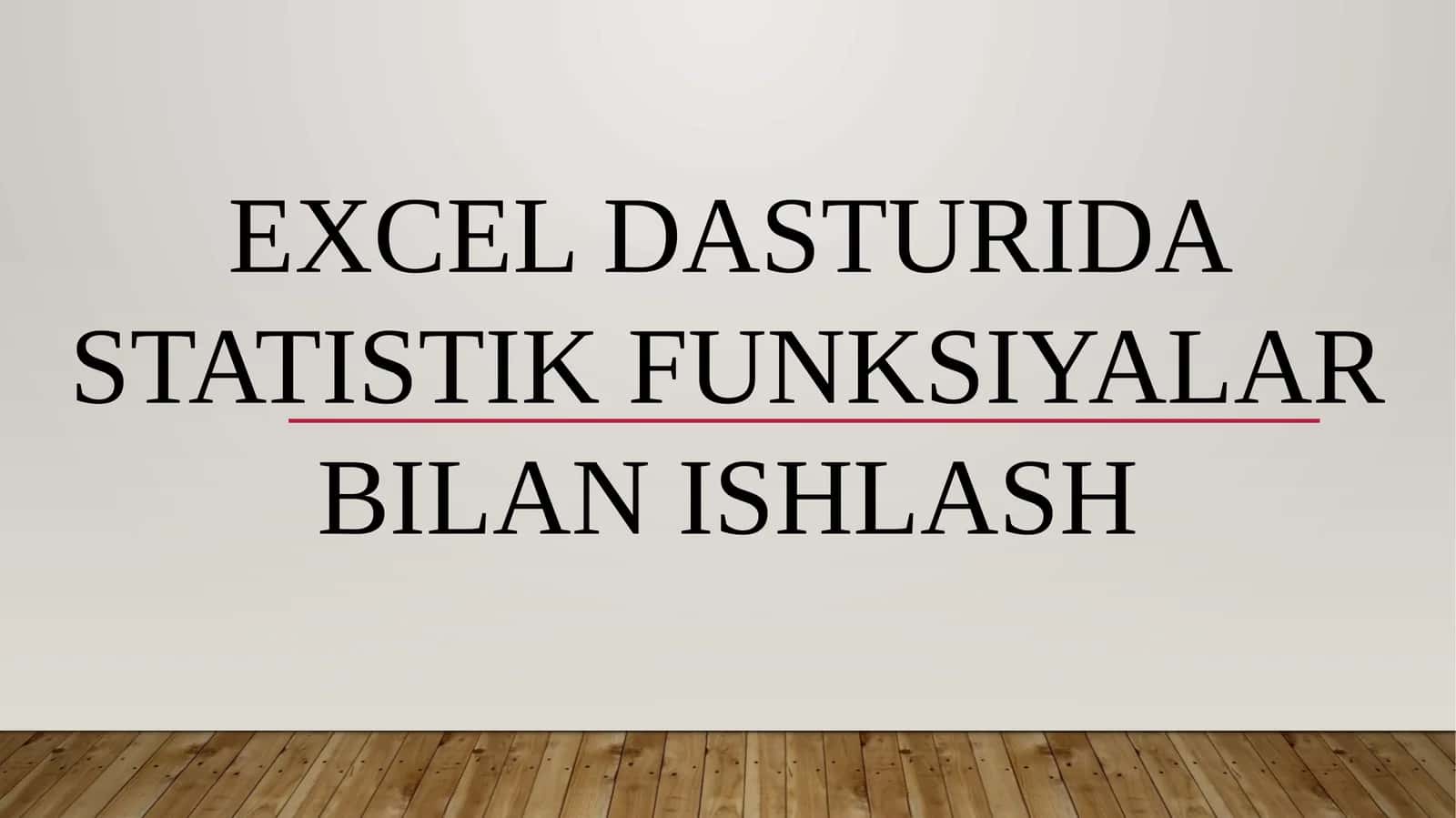 EXCEL DASTURIDA STATISTIK FUNKSIYALAR BILAN ISHLASH