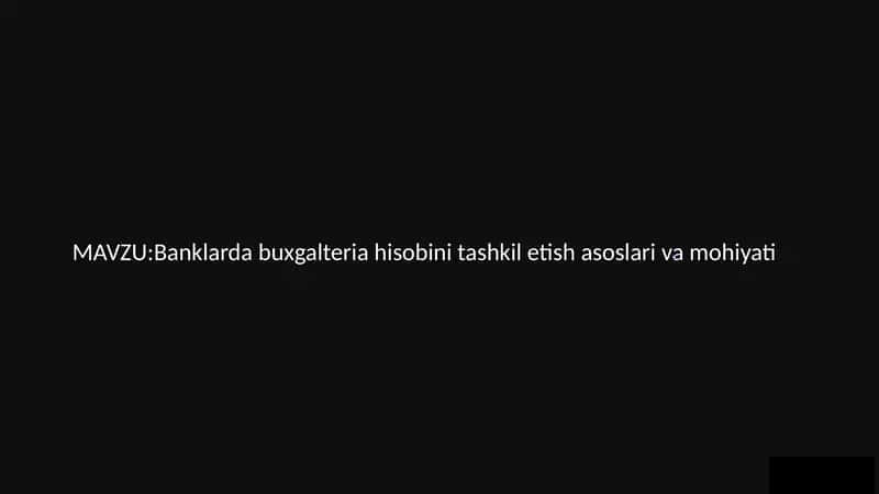 Banklarda buxgalteriya hisobini tashkil etish asoslari va mohiyati