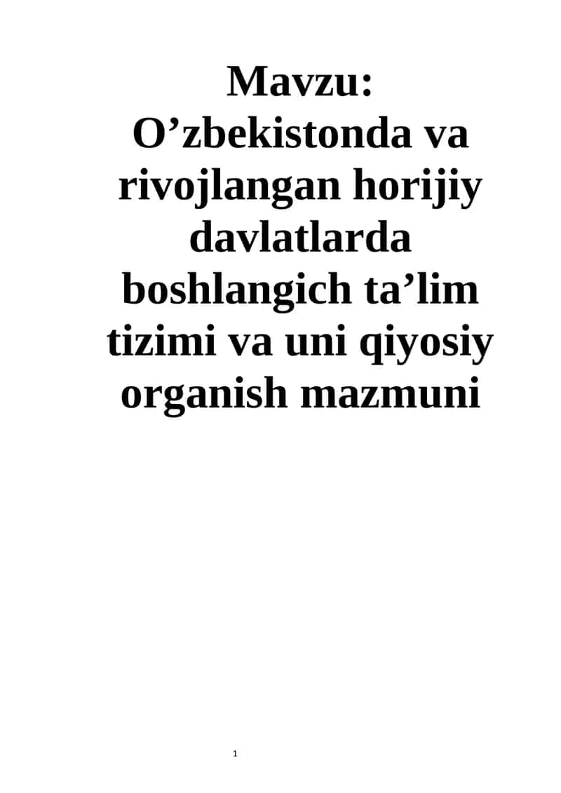 O’zbekistonda va rivojlangan horijiy davlatlarda boshlangich ta’lim tizimi va uni qiyosiy organish mazmuni