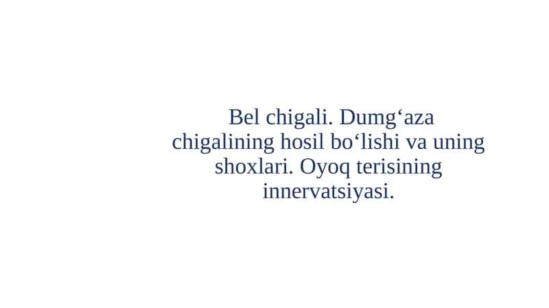 Bel chigali. Dumg‘aza chigalining hosil bo‘lishi va uning shoxlari. Oyoq terisining innervatsiyasi.