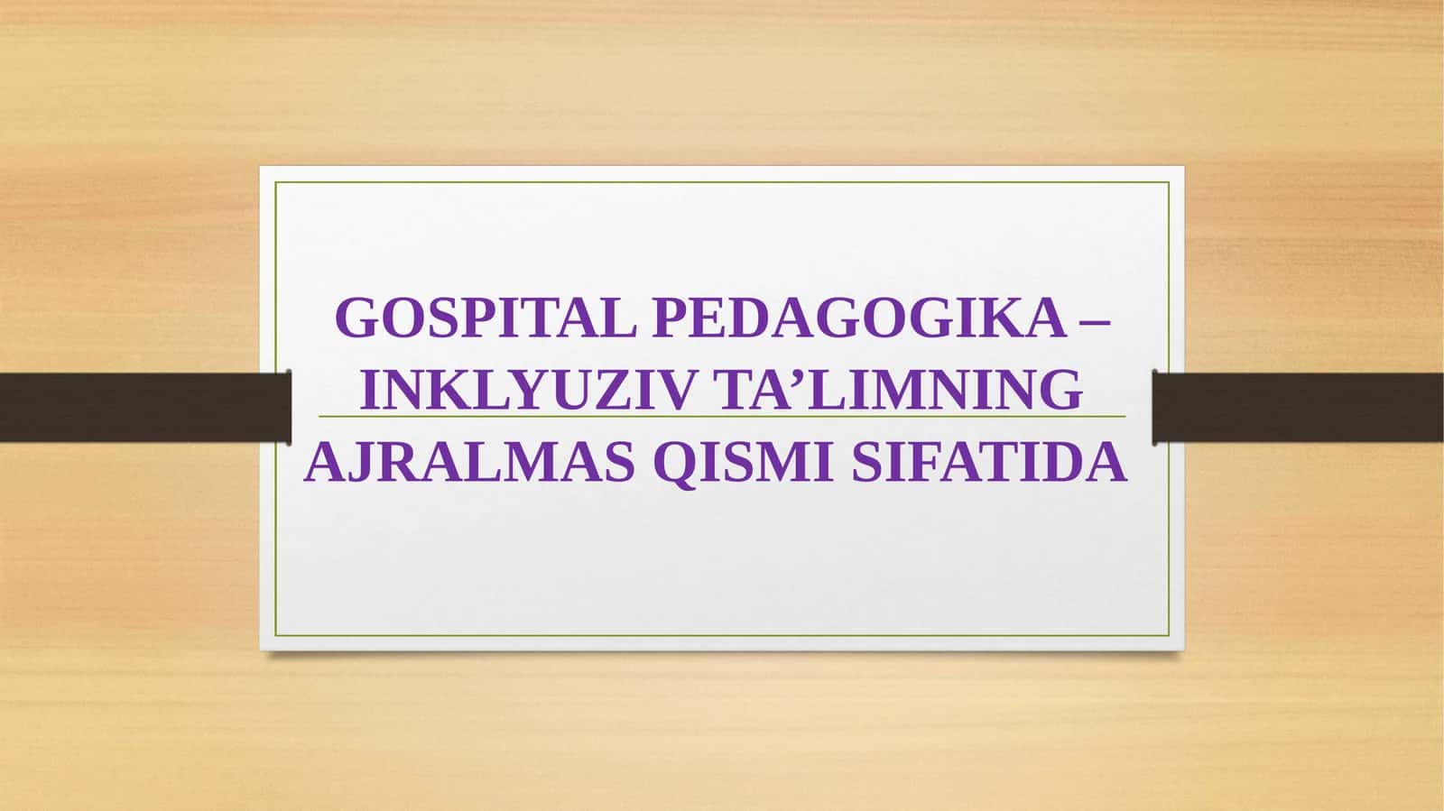 GOSPITAL PEDAGOGIKA –INKLYUZIV TA’LIMNING AJRALMAS QISMI SIFATIDA