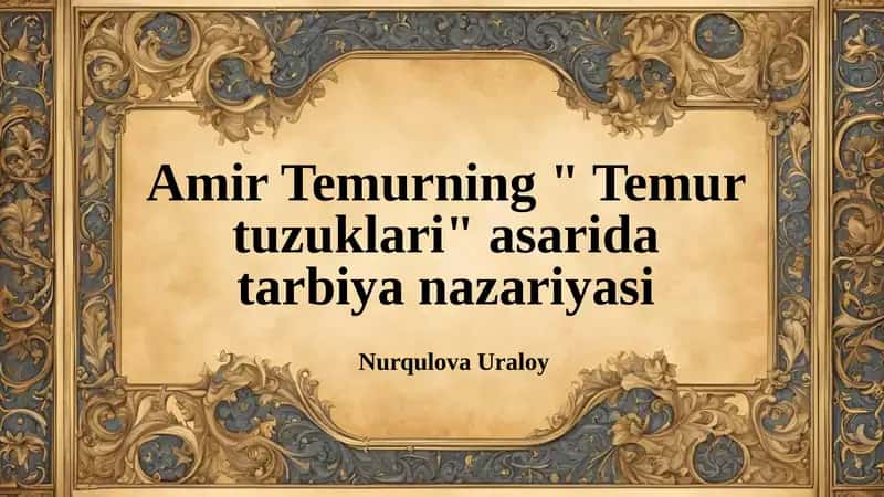 Amir Temurning "Temurtuzuklari" asarida tarbiya nazariyasi