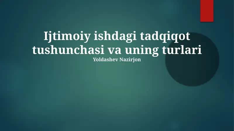 Ijtimoiy ishdagi tadqiqot tushunchasi va uning turlari