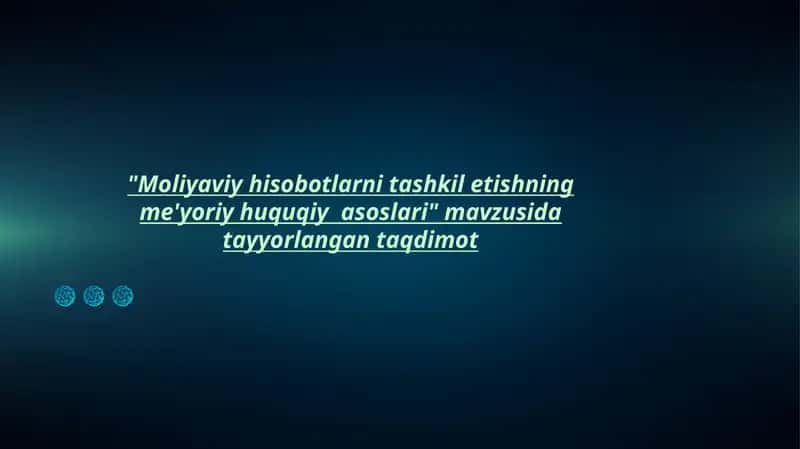 Moliyaviy hisobotlarni tashkil etishning me'yoriy huquqiy asoslari