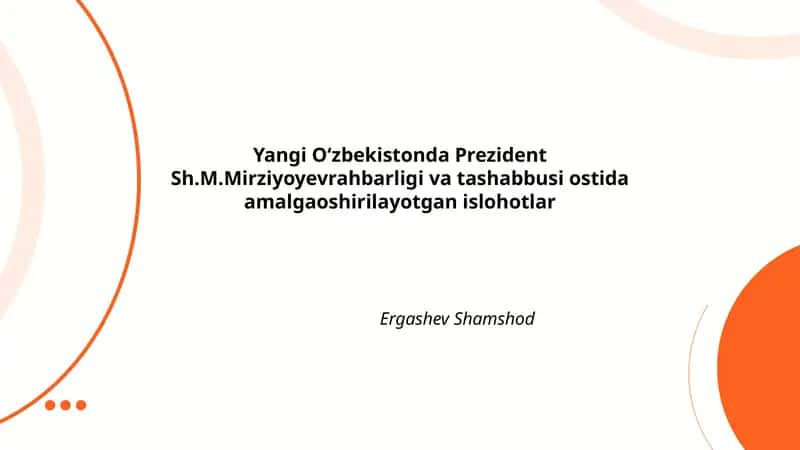 Yangi O‘zbekistonda Prezident Sh.M.Mirziyoyevrahbarligi va tashabbusi ostida amalgaoshirilayotgan islohotlar Ergashev Shamshod