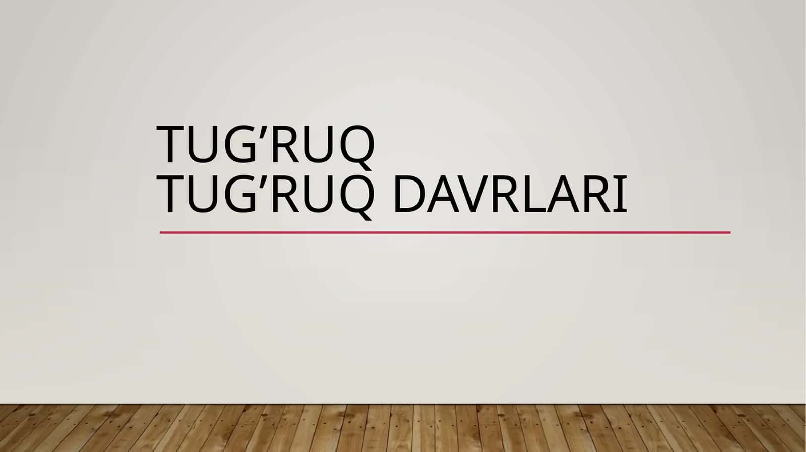 Tug’ruqTug’ruq davrlari