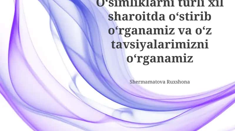 Oʻsimliklarni turli xil sharoitda oʻstirib oʻrganamiz va oʻz tavsiyalarimizni oʻrganamiz