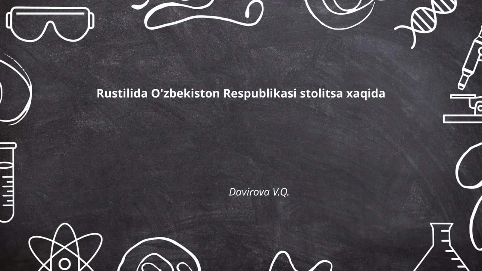 Rustilida O'zbekiston Respublikasi stolitsa xaqida