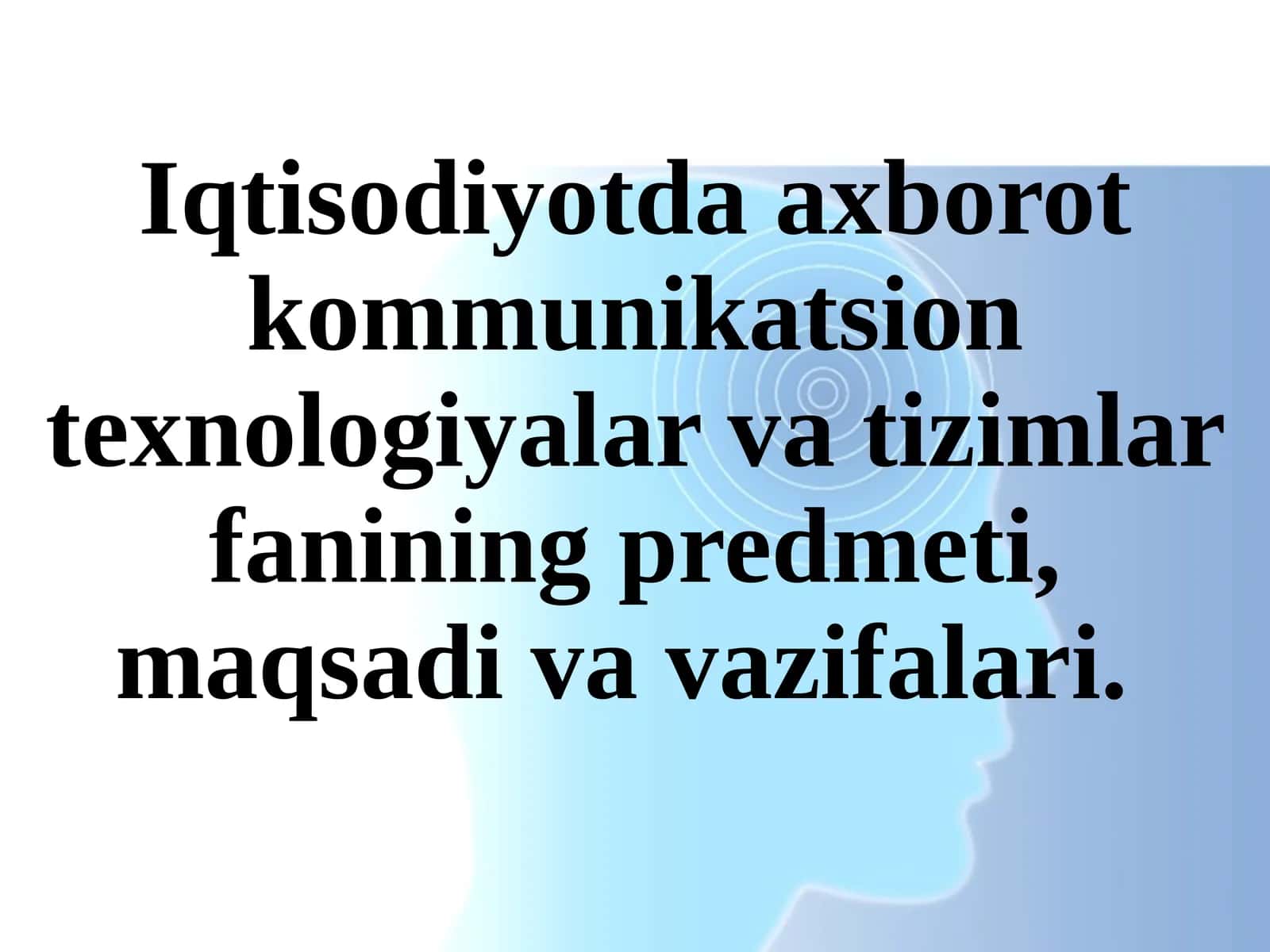 Iqtisodiyotda axborot kommunikatsion texnologiyalari va tizimlar fanining predmeti, maqsadi va vazifalari