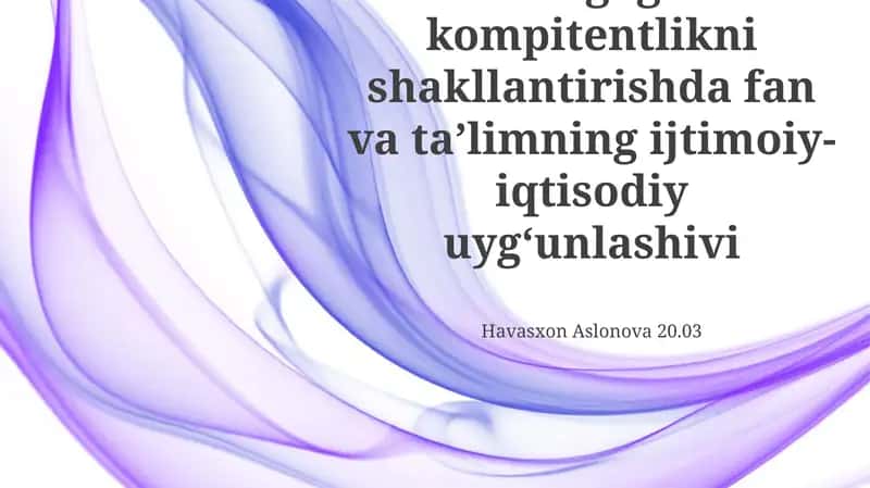 Pedagogik kompitentlikni shakllantirishda fan va taʼlimning ijtimoiy-iqtisodiy uygʻunlashivi