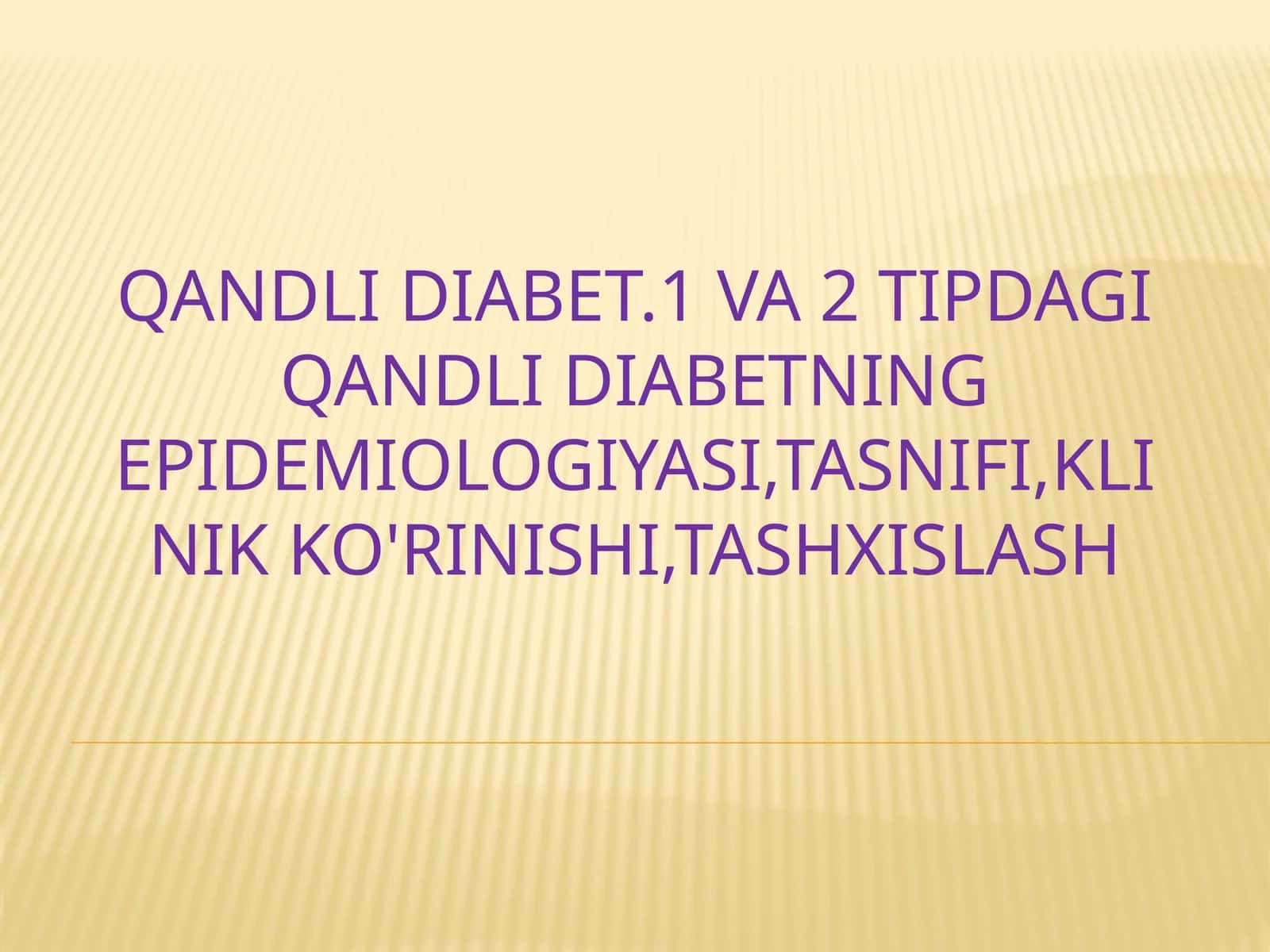 Qandli diabet. 1 va 2 tipdagi qandli diabetning epidemiologiyasi, tasnifi, klinik ko'rinishi, tashxislash
