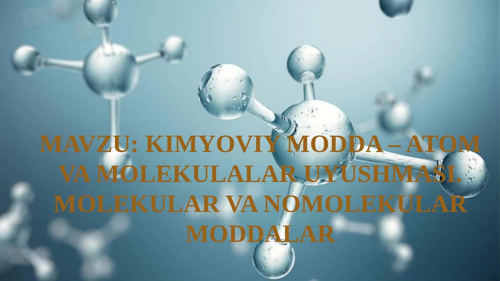 KIMYOVIY MODDA – ATOM VA MOLEKULALAR UYUSHMASI. MOLEKULAR VA NOMOLEKULAR MODDALAR