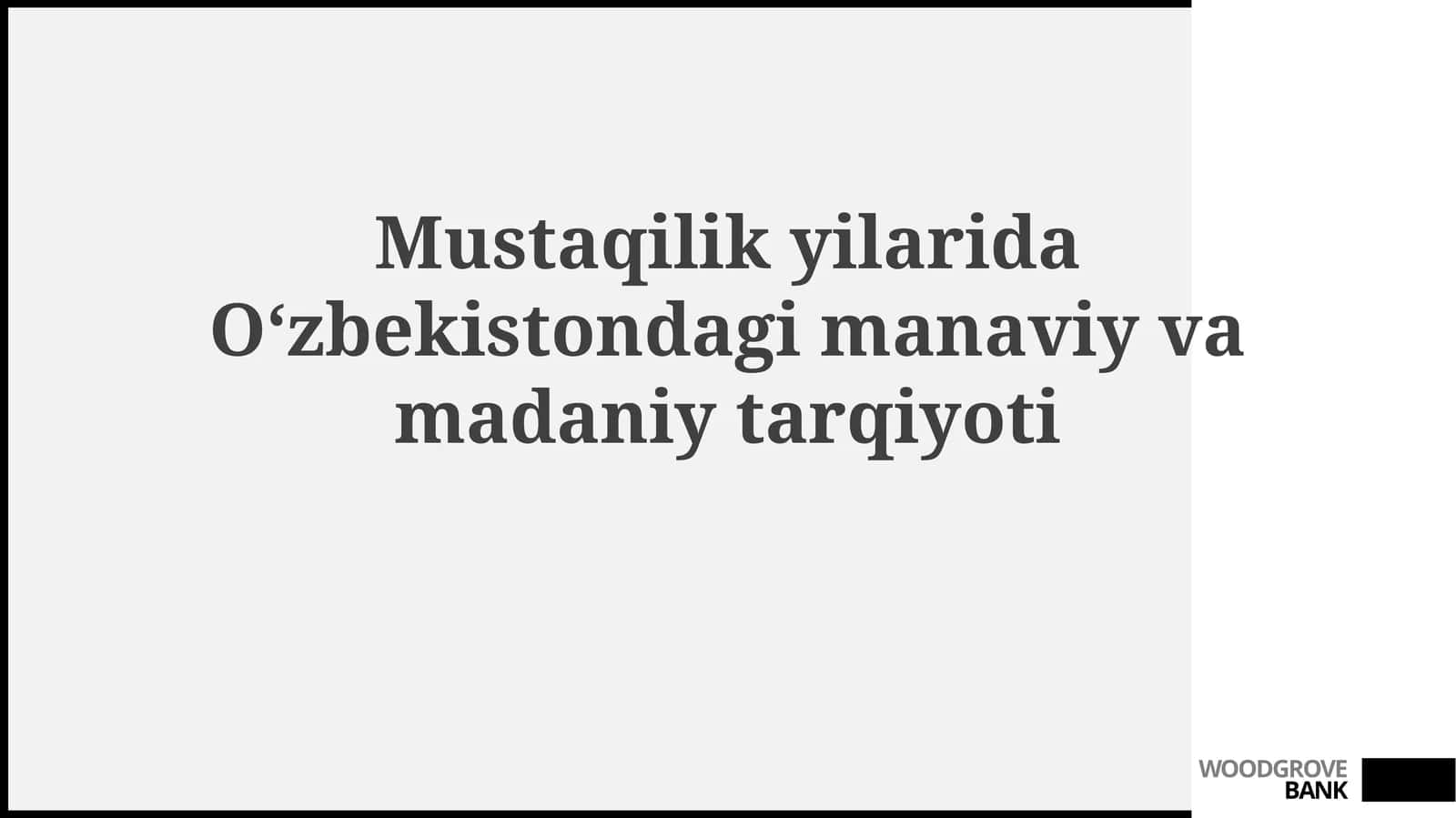 Mustaqilikyilarida Oʻzbekistondagi manaviy va madaniy tarqiyotni baholash
